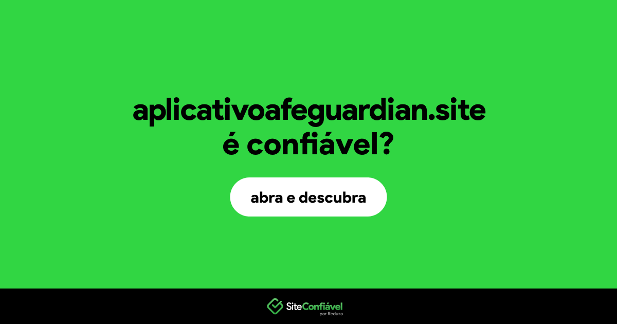 O site aplicativoafeguardian.site é confiável?