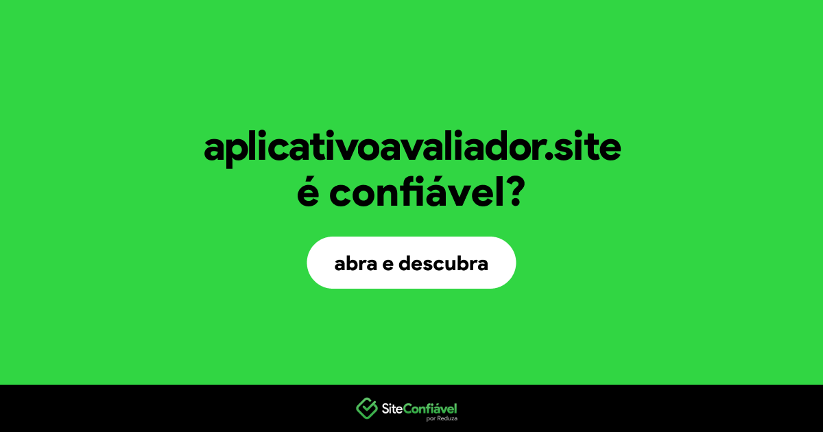 O site aplicativoavaliador.site é confiável?
