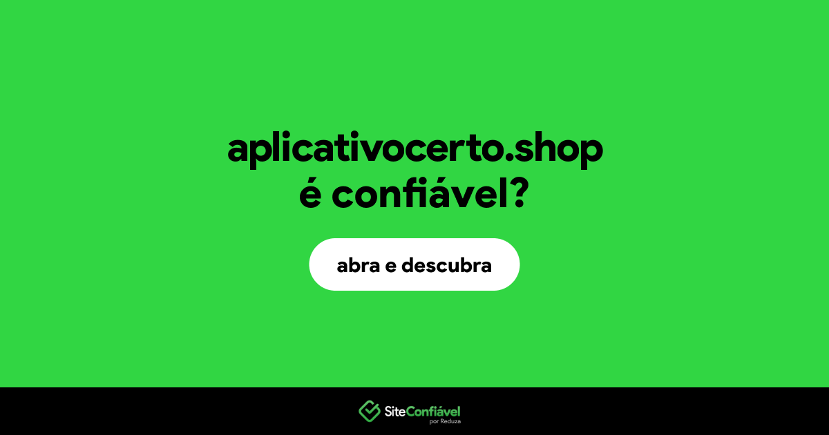 O site aplicativocerto.shop é confiável?