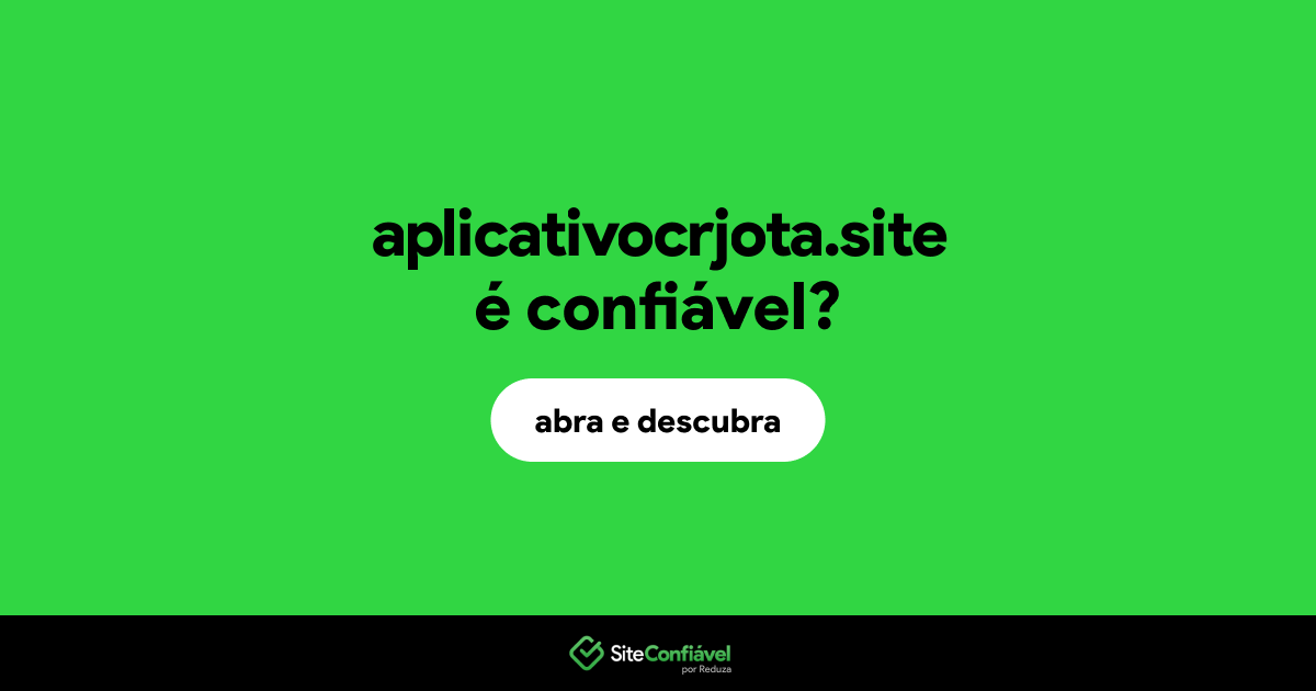 O site aplicativocrjota.site é confiável?