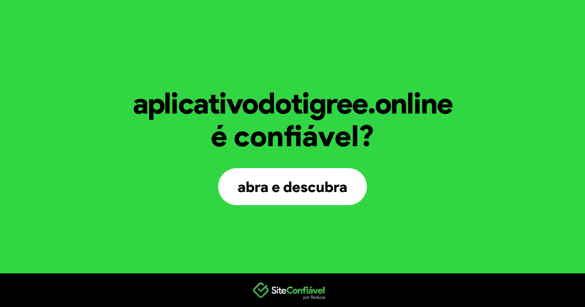 O site aplicativodotigree.online é confiável?
