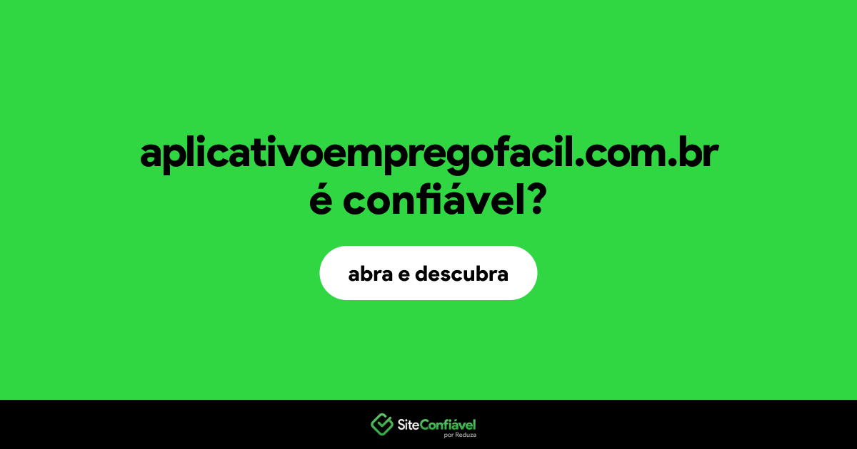 O site aplicativoempregofacil.com.br é confiável?