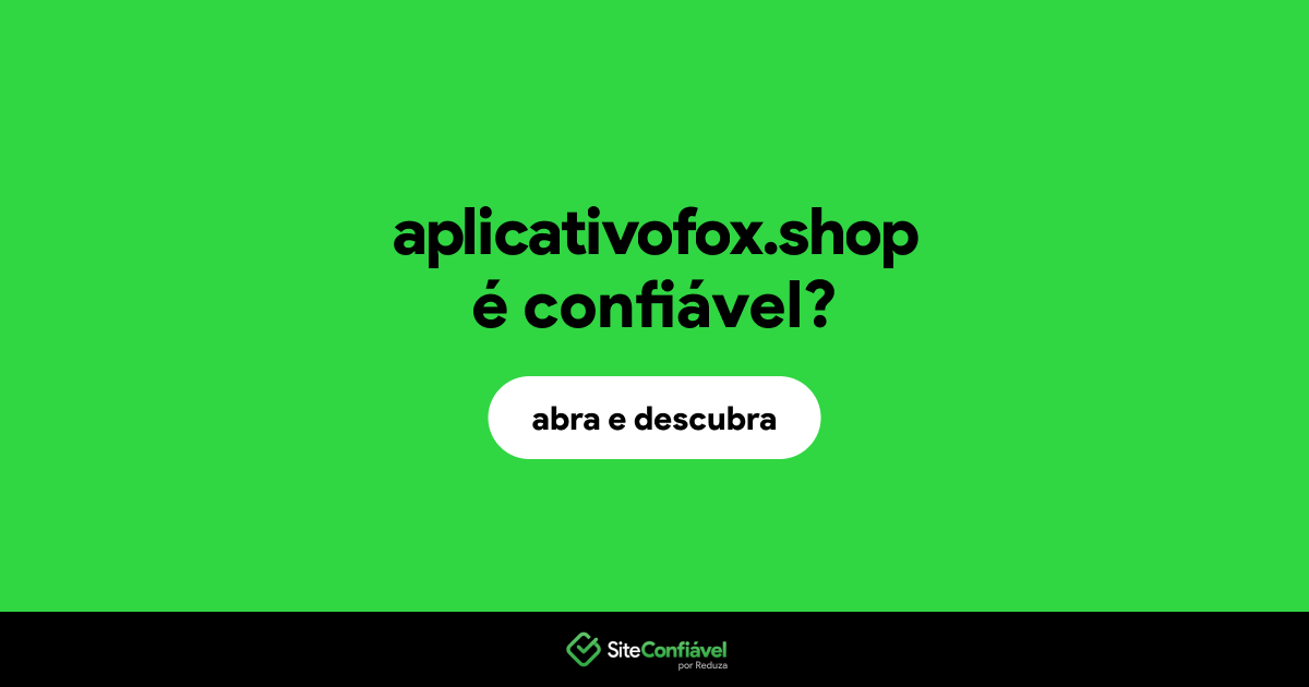 O site aplicativofox.shop é confiável?