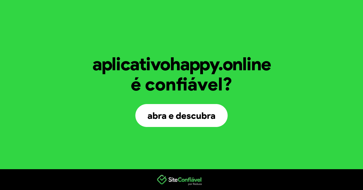 O site aplicativohappy.online é confiável?