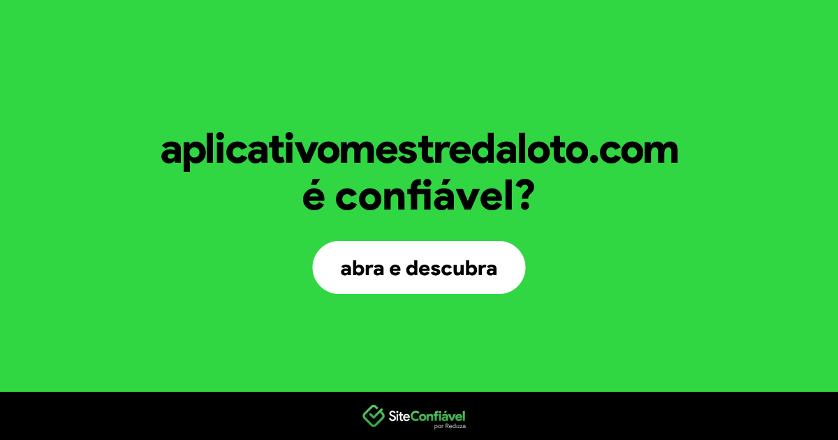O site aplicativomestredaloto.com é confiável?