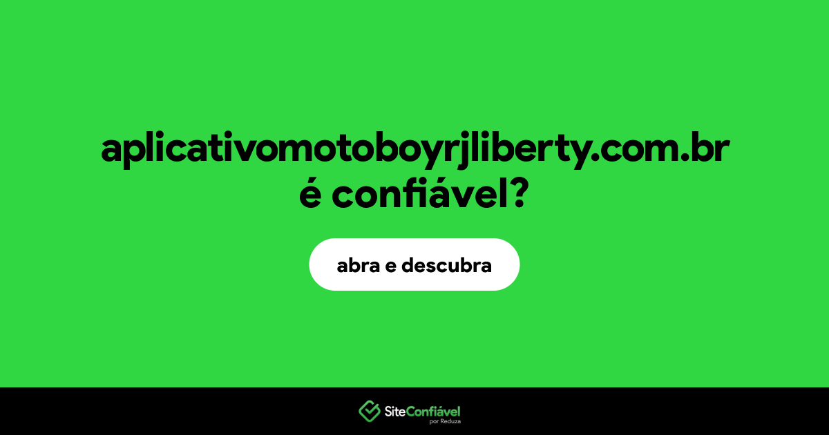 O site aplicativomotoboyrjliberty.com.br é confiável?