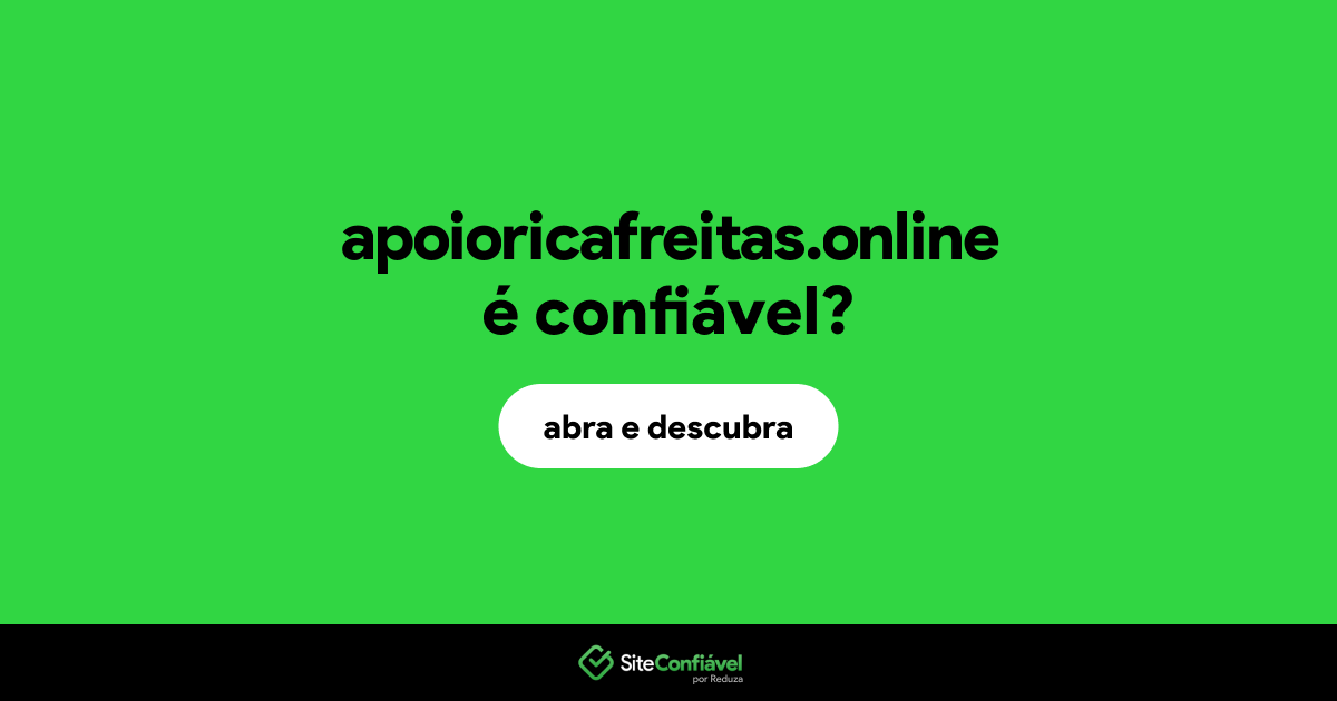 O site apoioricafreitas.online é confiável?