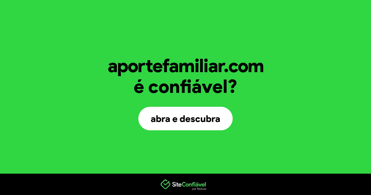 O site aportefamiliar.com é confiável?