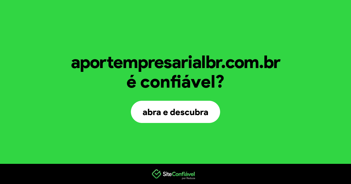 O site aportempresarialbr.com.br é confiável?
