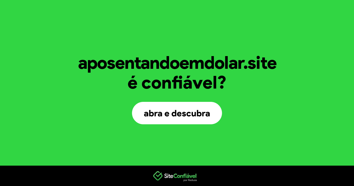 O site aposentandoemdolar.site é confiável?