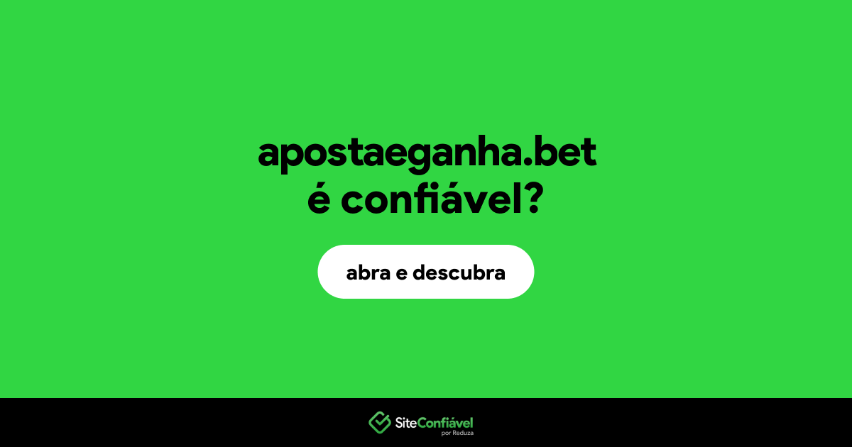 O site apostaeganha.bet é confiável?