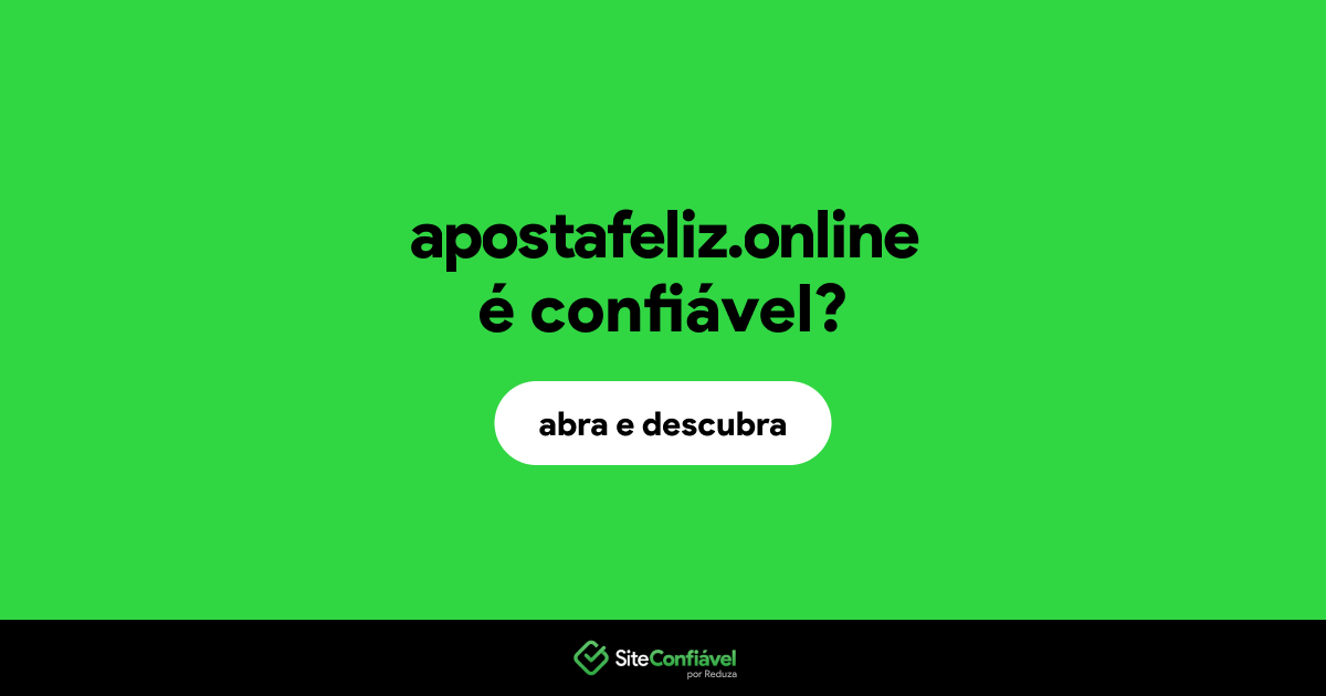 O site apostafeliz.online é confiável?