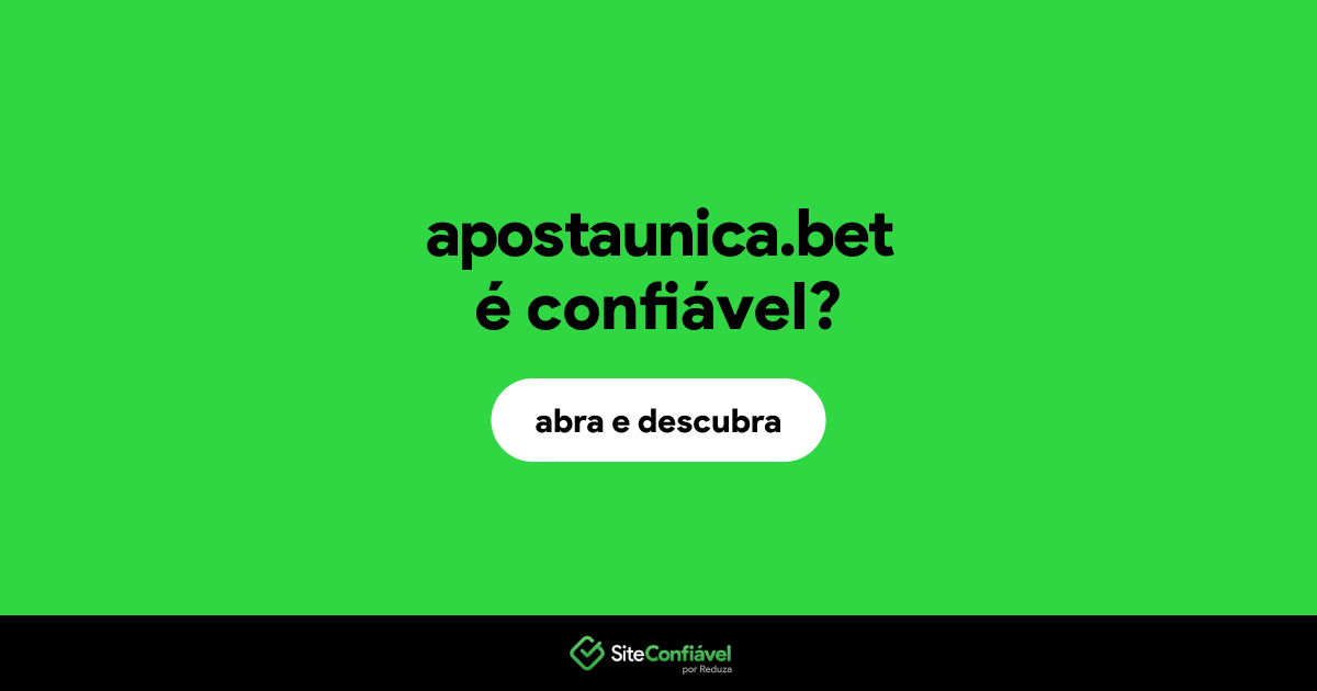 O site apostaunica.bet é confiável?