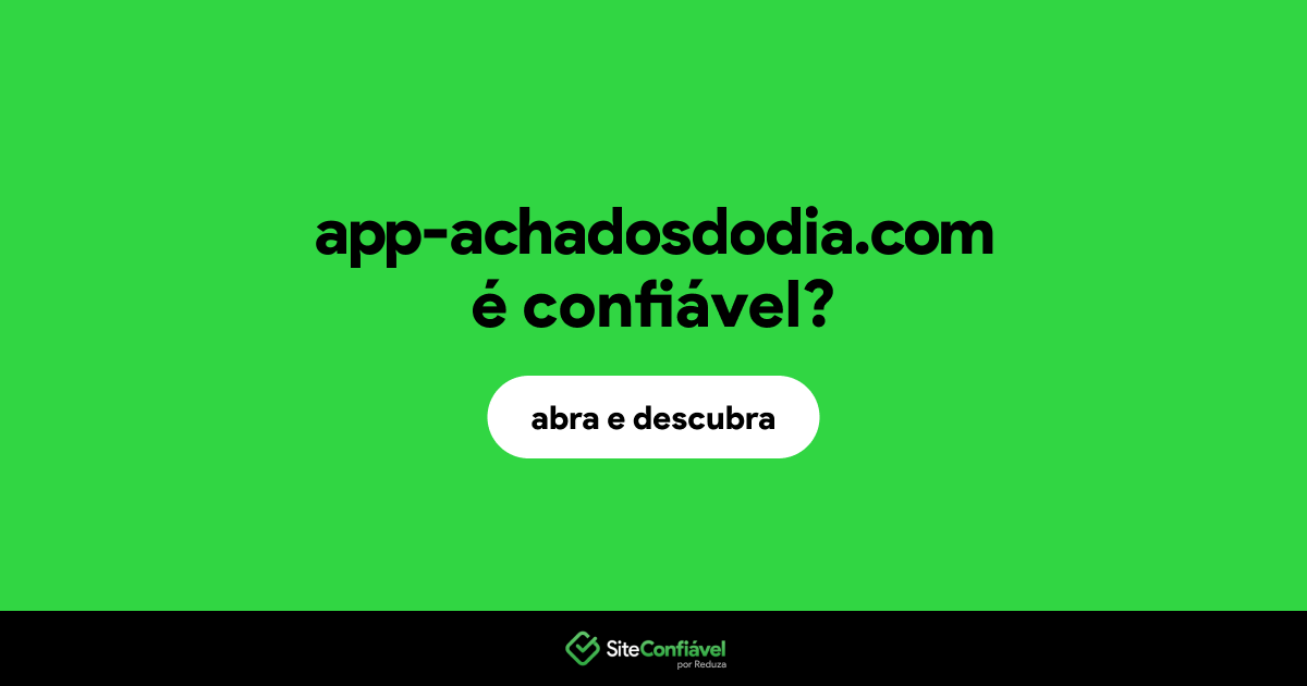 O site app-achadosdodia.com é confiável?