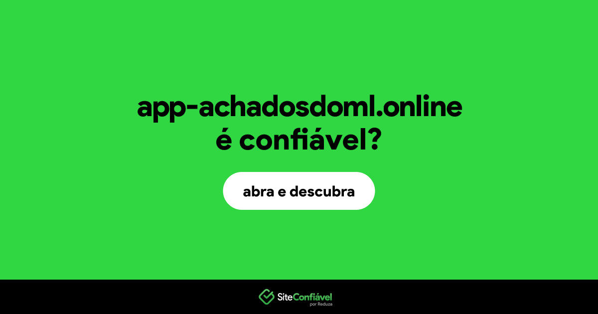O site app-achadosdoml.online é confiável?