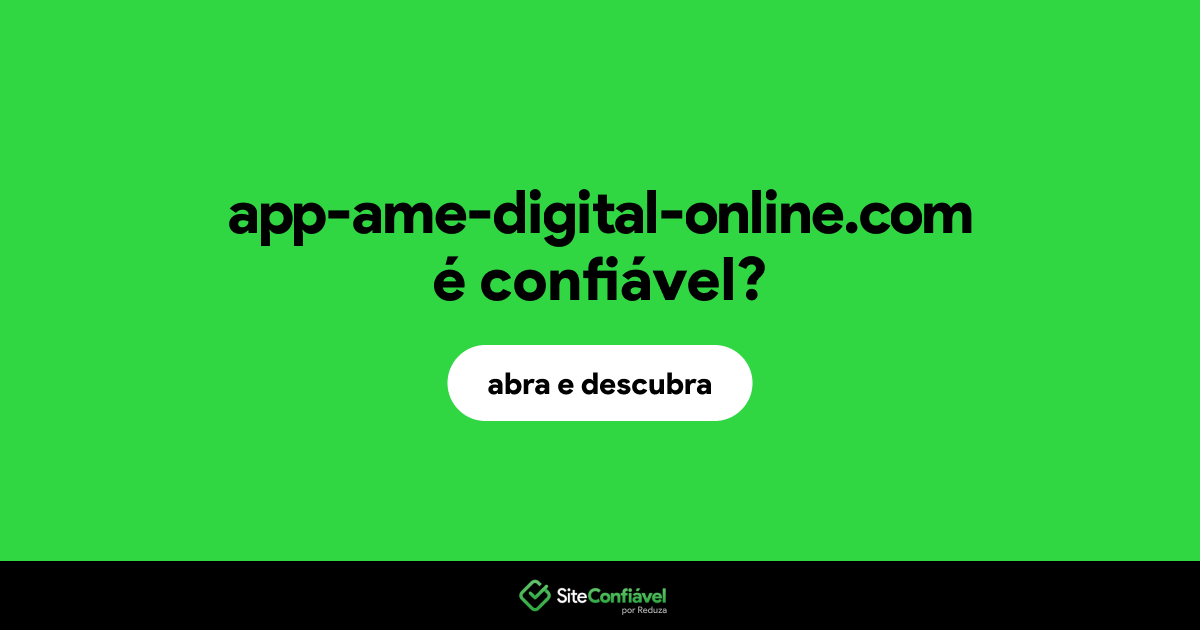 O site app-ame-digital-online.com é confiável?