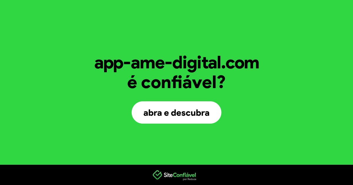 O site app-ame-digital.com é confiável?