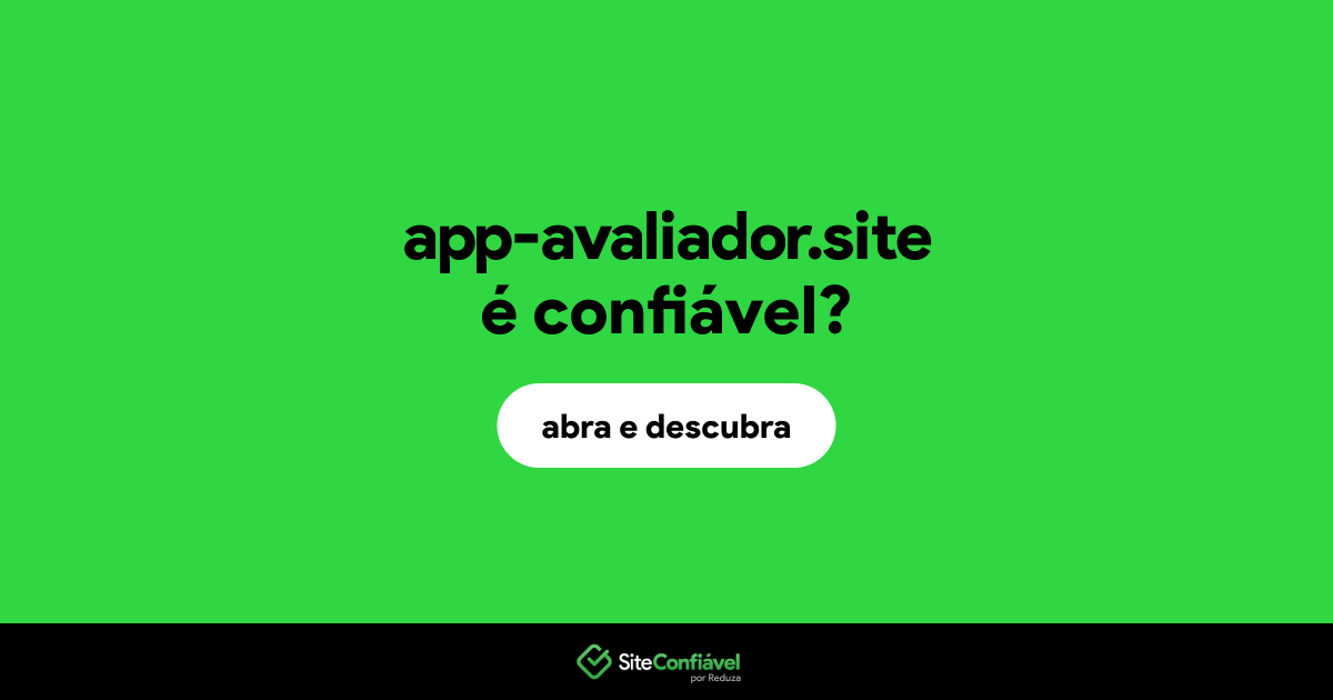 O site app-avaliador.site é confiável?