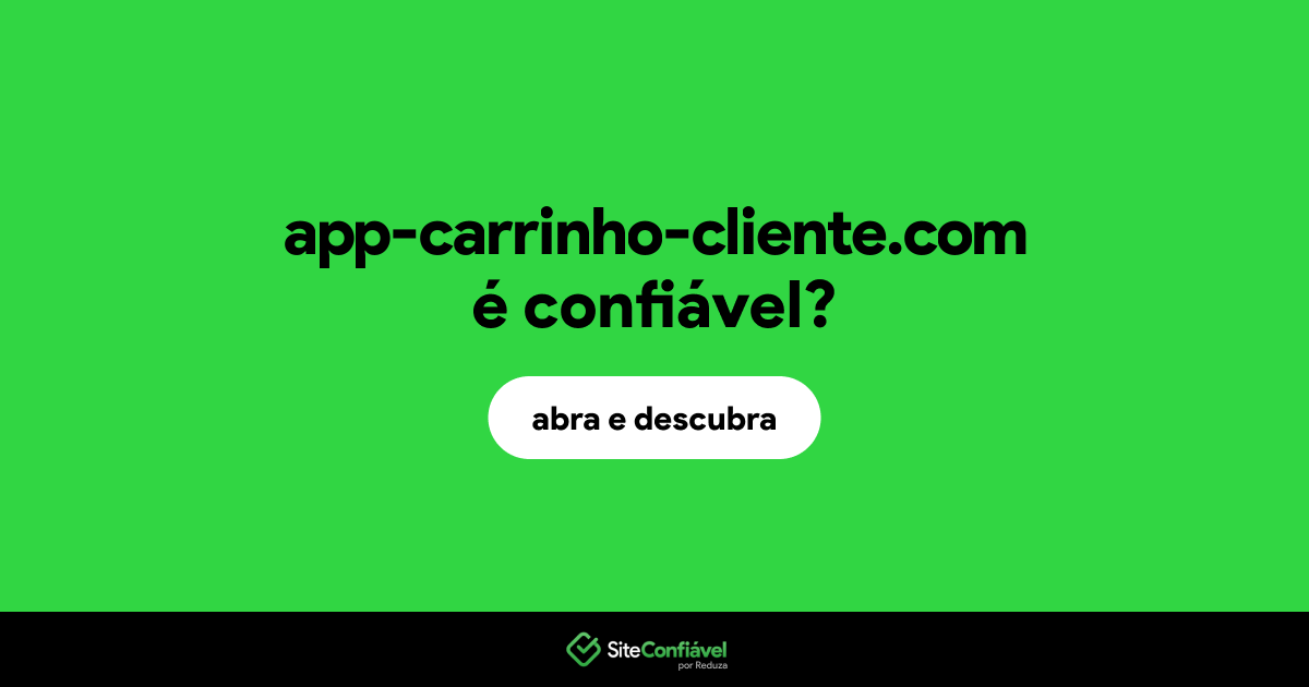 O site app-carrinho-cliente.com é confiável?