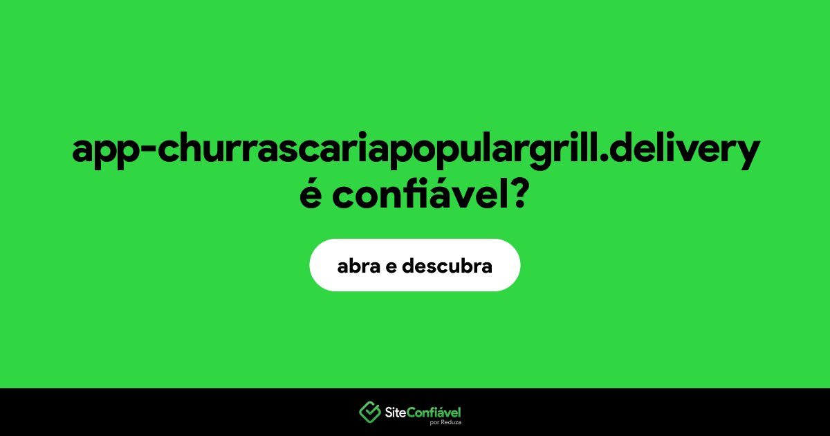 O site app-churrascariapopulargrill.delivery é confiável?