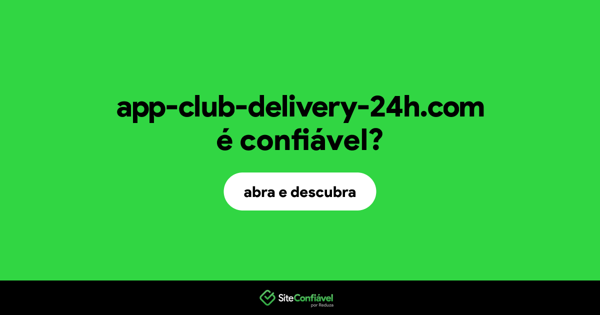 O site app-club-delivery-24h.com é confiável?