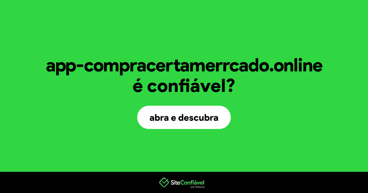 O site app-compracertamerrcado.online é confiável?