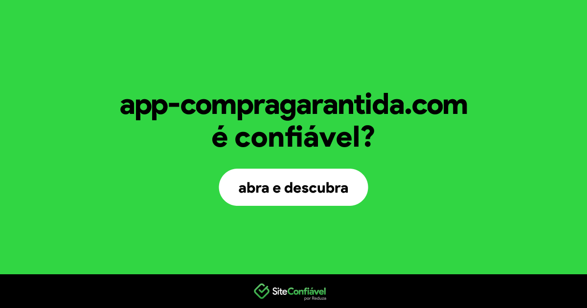O site app-compragarantida.com é confiável?