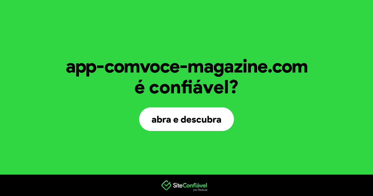 O site app-comvoce-magazine.com é confiável?