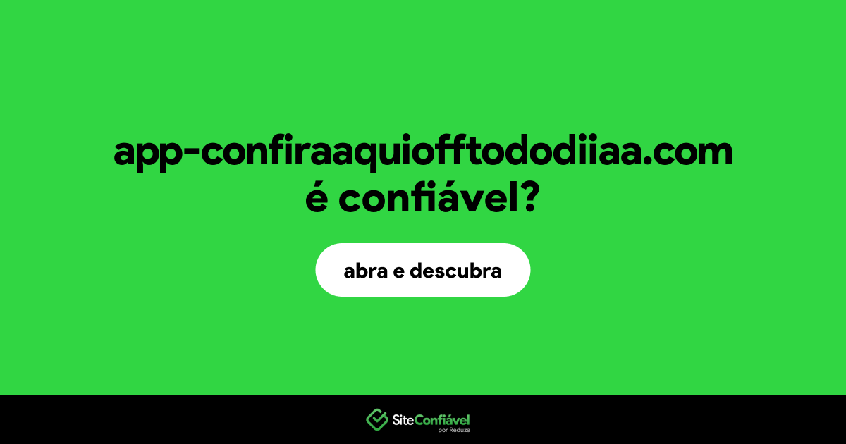 O site app-confiraaquiofftododiiaa.com é confiável?