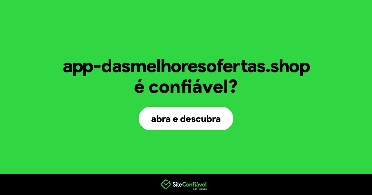 O site app-dasmelhoresofertas.shop é confiável?