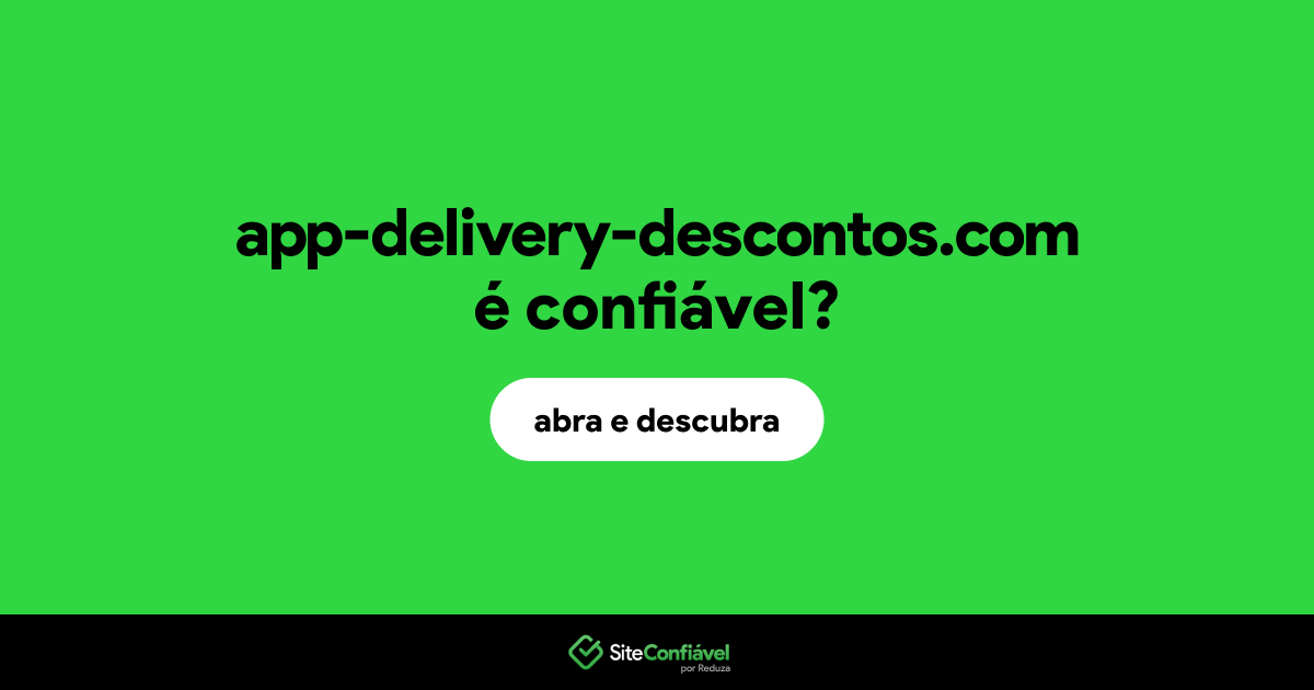 O site app-delivery-descontos.com é confiável?