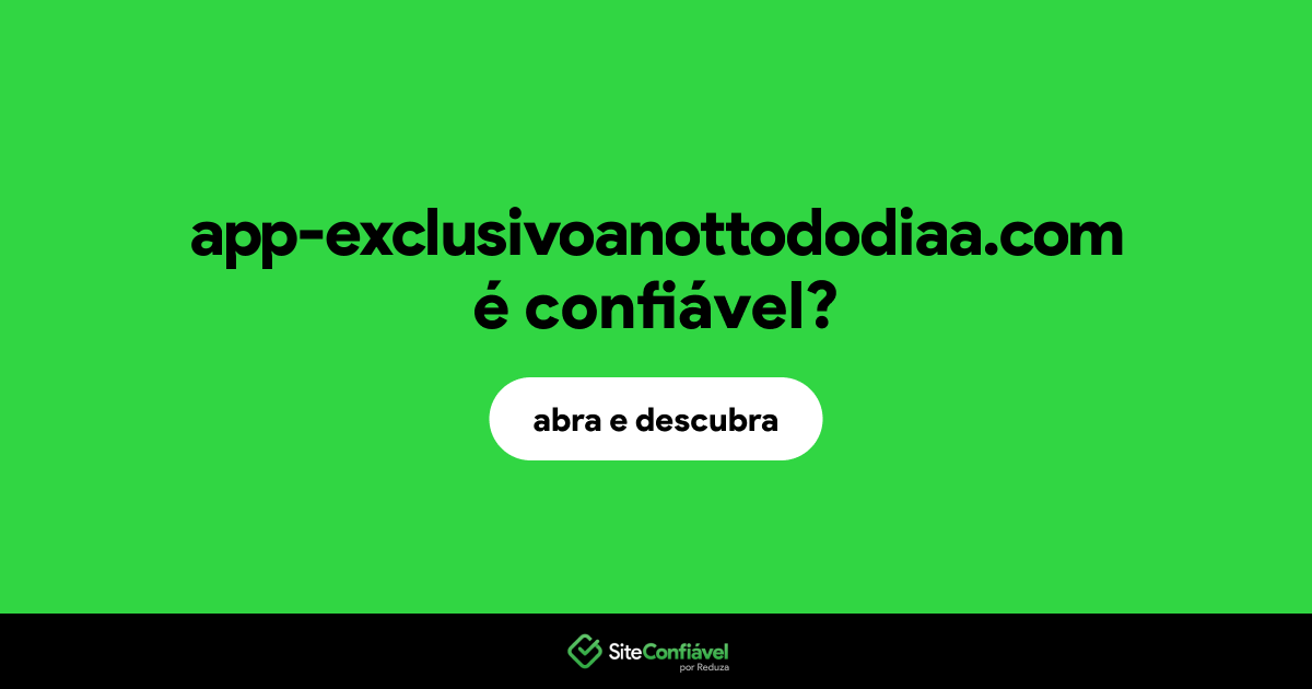 O site app-exclusivoanottododiaa.com é confiável?