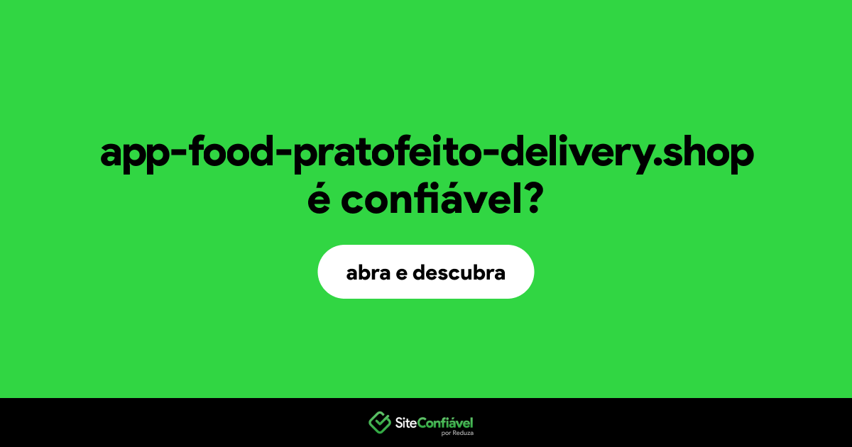 O site app-food-pratofeito-delivery.shop é confiável?