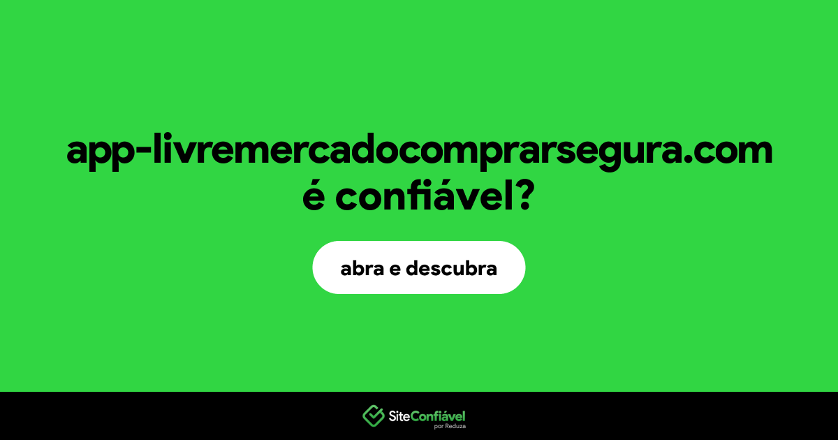 O site app-livremercadocomprarsegura.com é confiável?