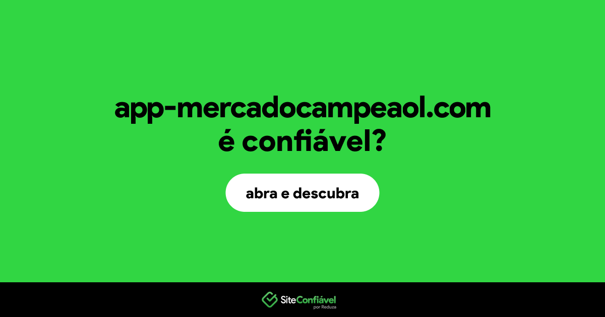 O site app-mercadocampeaol.com é confiável?