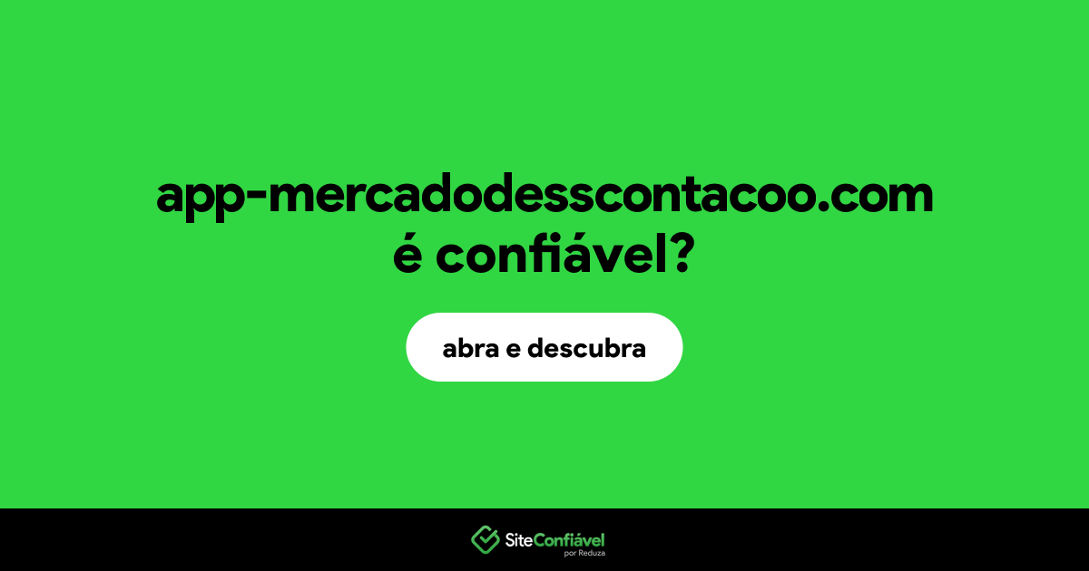 O site app-mercadodesscontacoo.com é confiável?