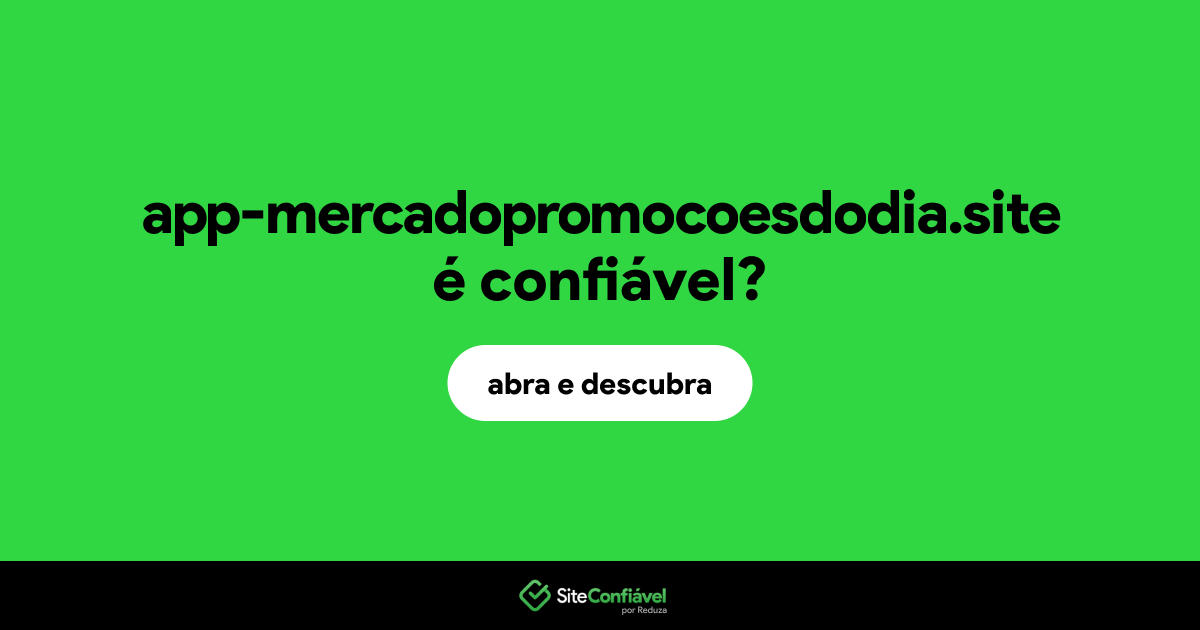 O site app-mercadopromocoesdodia.site é confiável?