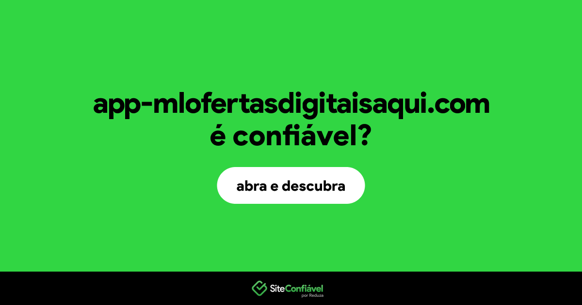 O site app-mlofertasdigitaisaqui.com é confiável?