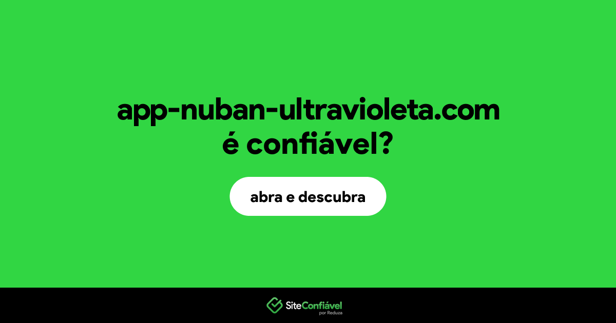 O site app-nuban-ultravioleta.com é confiável?