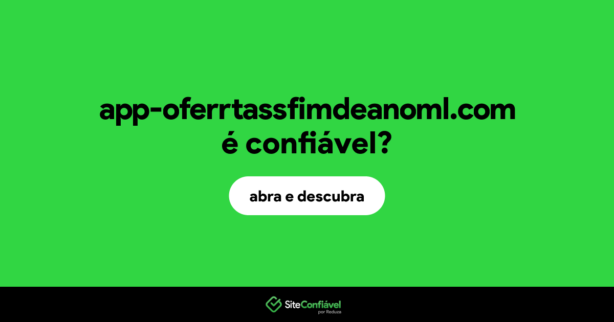 O site app-oferrtassfimdeanoml.com é confiável?