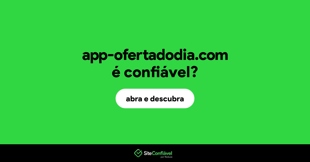 O site app-ofertadodia.com é confiável?