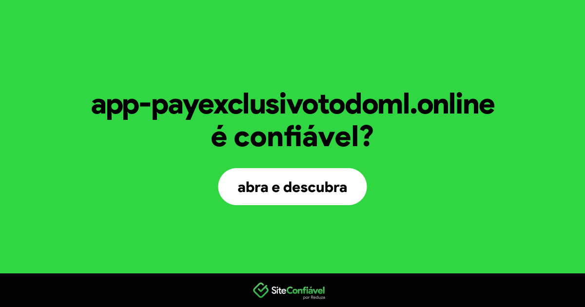 O site app-payexclusivotodoml.online é confiável?