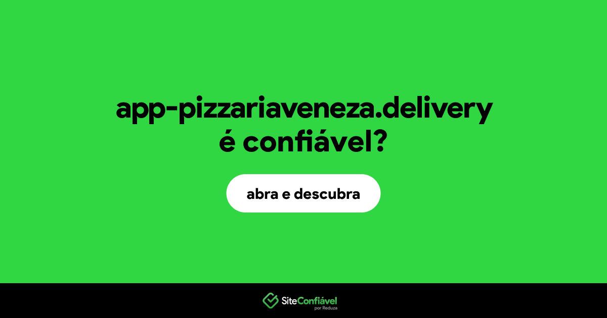 O site app-pizzariaveneza.delivery é confiável?