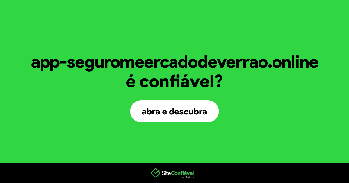 O site app-seguromeercadodeverrao.online é confiável?