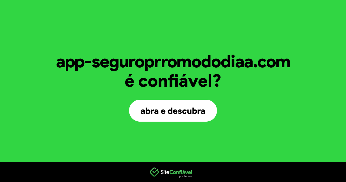 O site app-seguroprromododiaa.com é confiável?