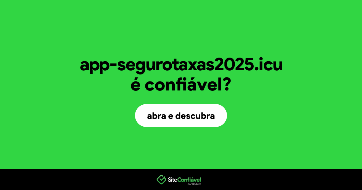 O site app-segurotaxas2025.icu é confiável?