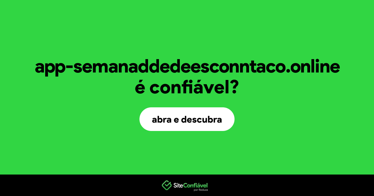 O site app-semanaddedeesconntaco.online é confiável?