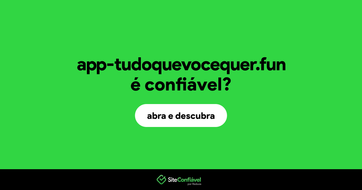 O site app-tudoquevocequer.fun é confiável?