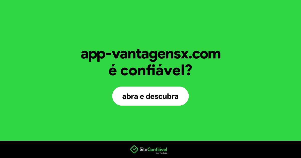 O site app-vantagensx.com é confiável?