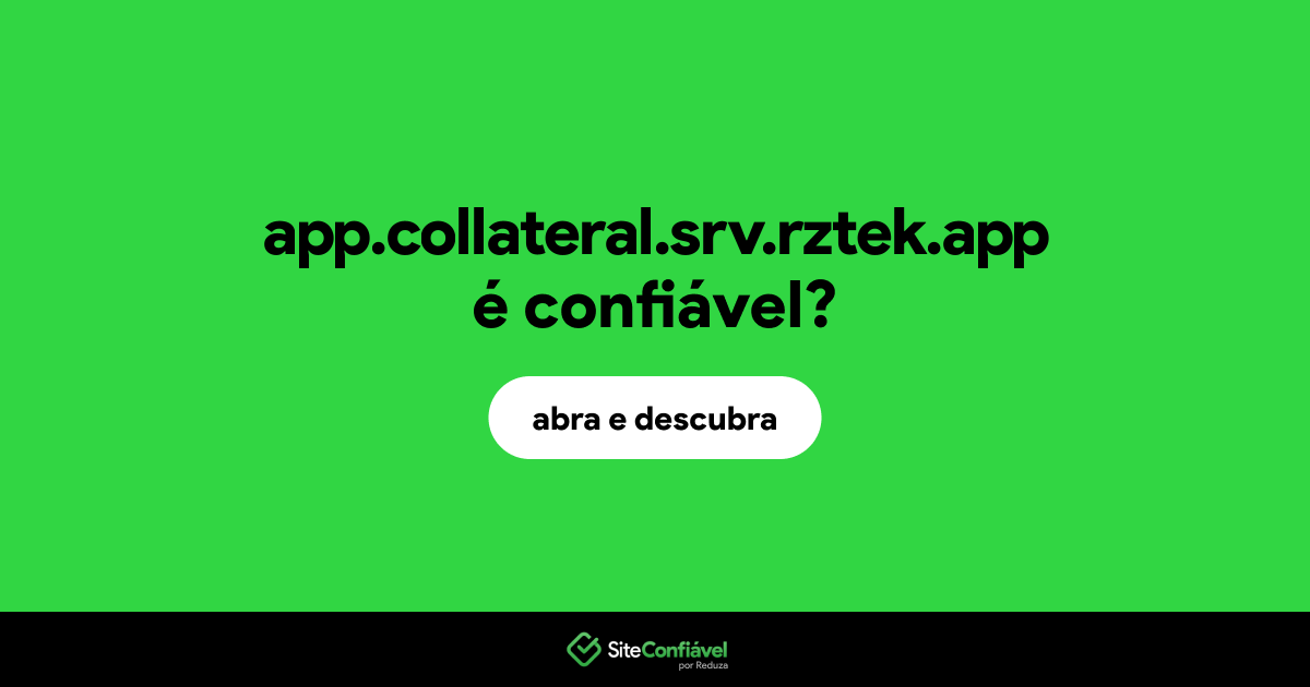 O site app.collateral.srv.rztek.app é confiável?